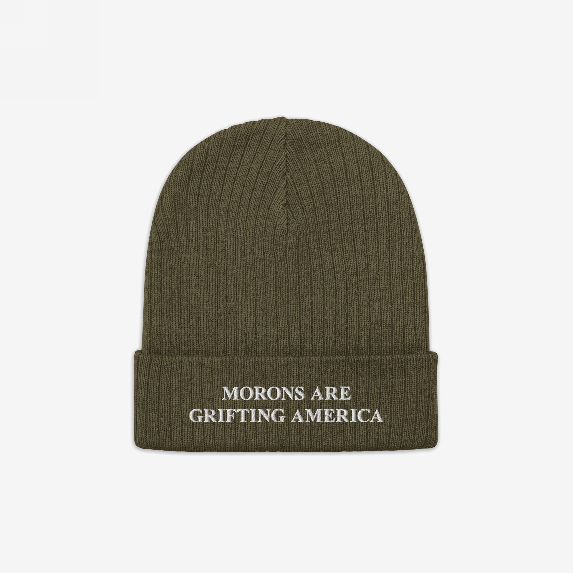 An olive green cuffed beanie made from recycled materials, embroidered with the message "MORONS ARE GRIFTING AMERICA" in white. The anti-MAGA design pairs rugged earth tones with sharp political commentary.