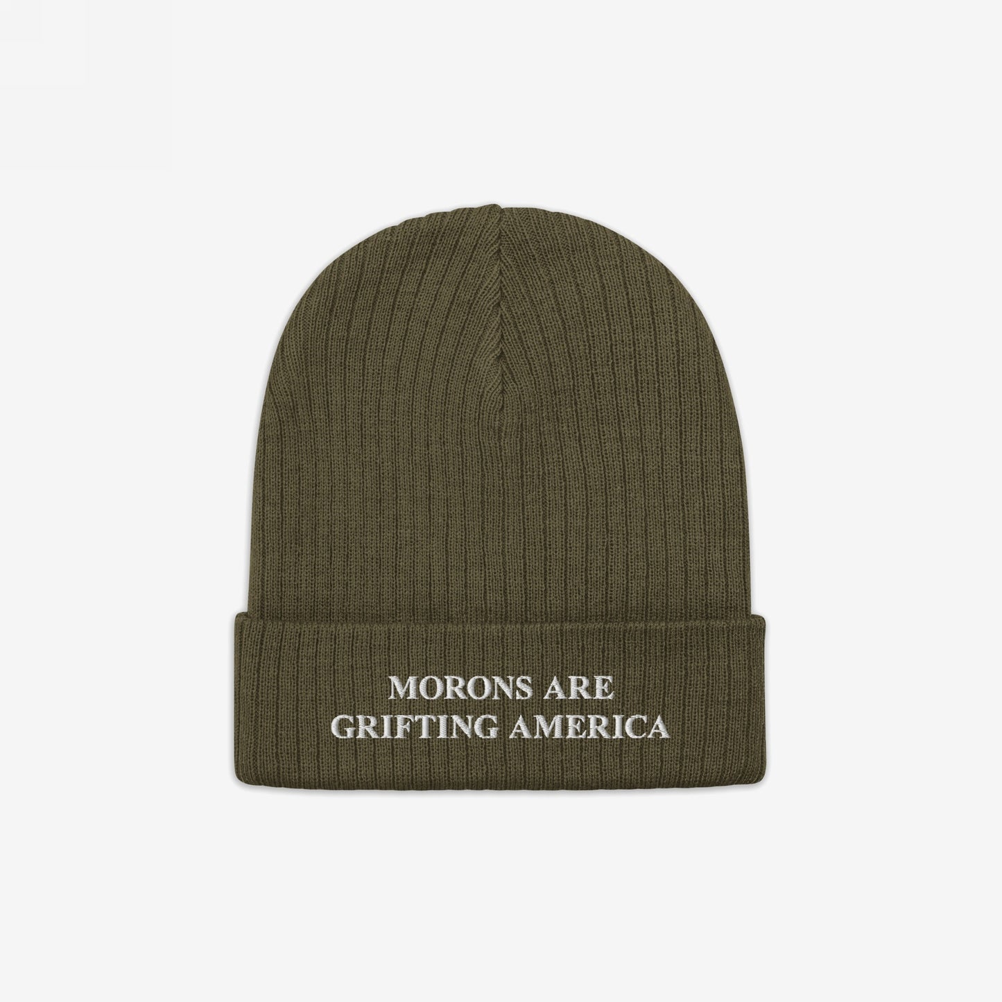 Olive-green ribbed knit beanie with MORONS ARE GRIFTING AMERICA embroidered in white on the cuff, reflecting bold political commentary and unapologetic truth, aligning with standing up for equality and justice.