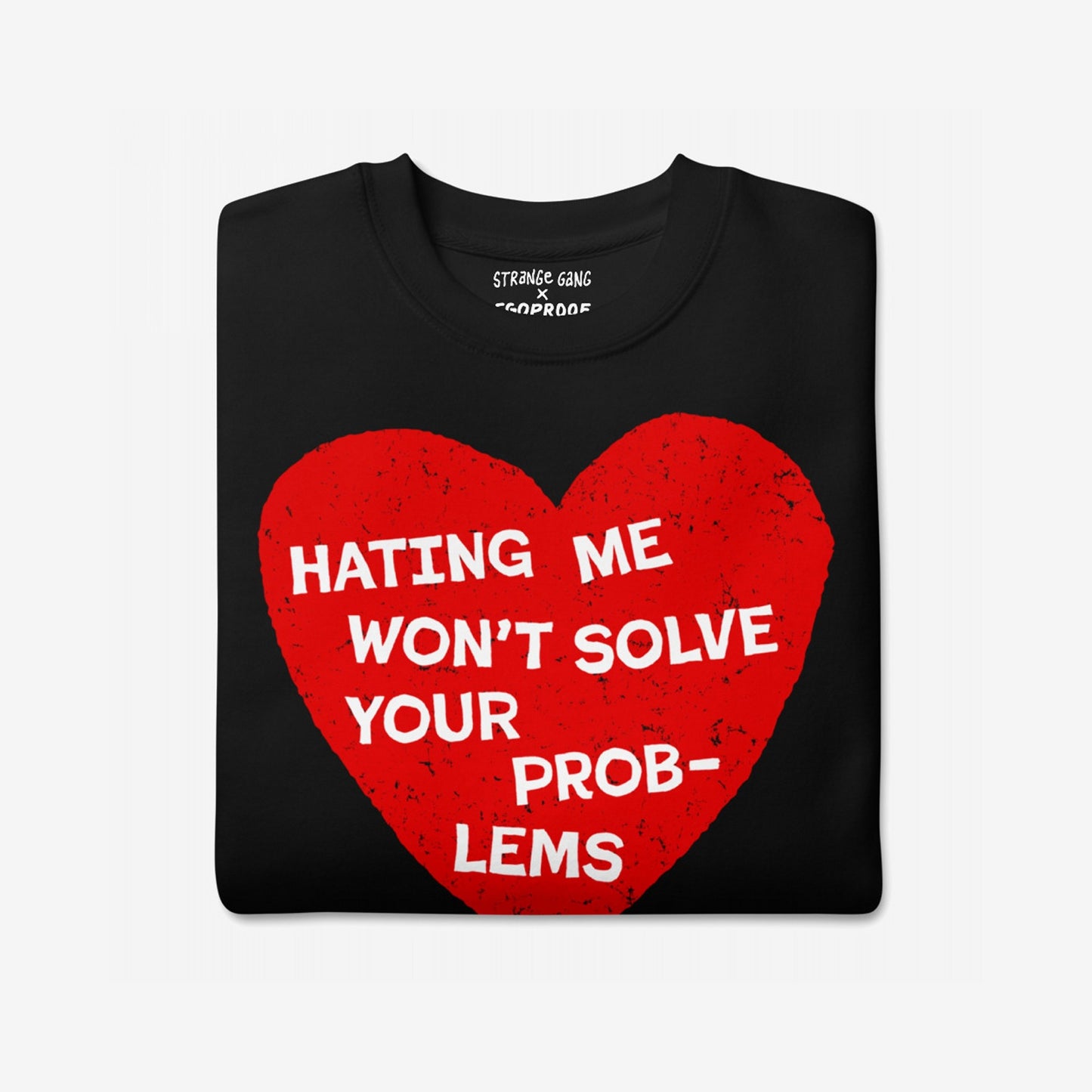 No Hate Hoodie & Sweatshirt with a distressed red heart and bold message advocating equality, featuring the text 'Hating Me Won’t Solve Your Problems' in a collaboration with EGOPROOF.