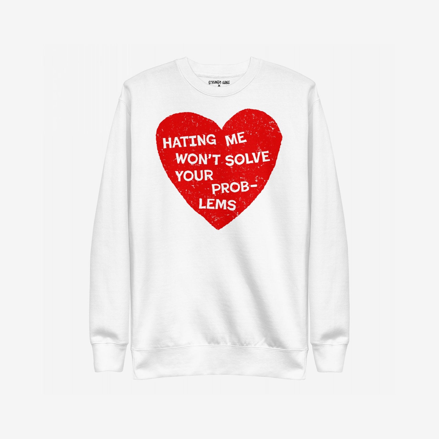 No Hate Hoodie & Sweatshirt features a bold red heart with HATING ME WON’T SOLVE YOUR PROBLEMS slogan, symbolizing defiance and support for equality on a white crewneck.