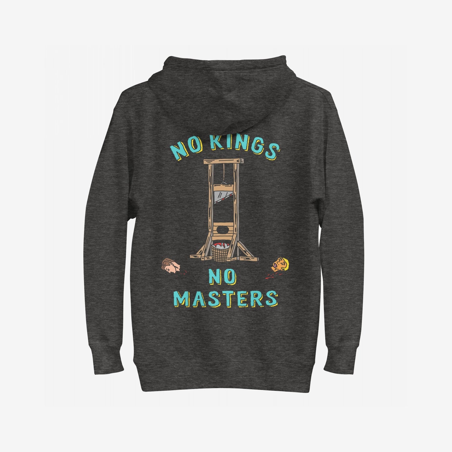 No Kings No Masters Hoodie & Sweatshirt featuring a bold back print of a guillotine with severed heads, advocating against authoritarianism and power worship with NO KINGS, NO MASTERS message.