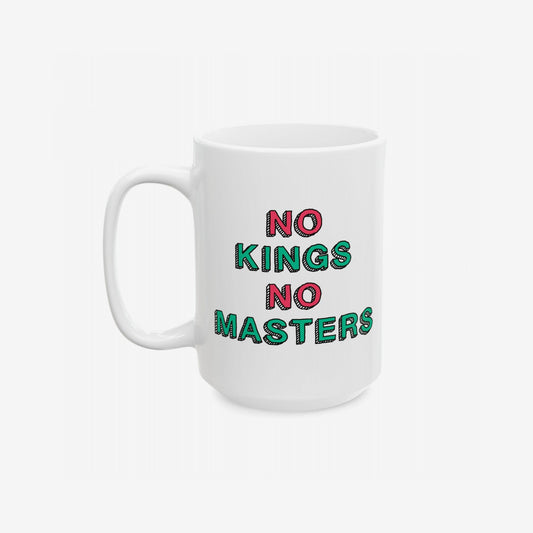 No Kings No Masters Mug features a bold, hand-drawn slogan NO KINGS NO MASTERS. Perfect for expressing anti-establishment sentiments over coffee. Dishwasher-safe ceramic, available in two sizes, supporting SPLC.
