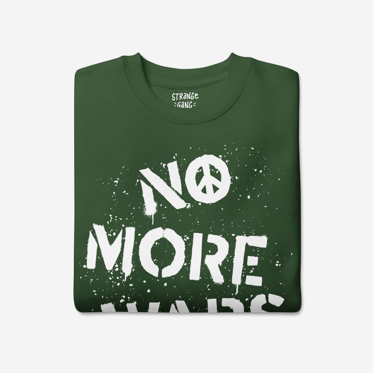 No More Wars Sweatshirt features a forest-green crewneck with white stencil-style text, NO MORE…, peace symbol replacing the O, embodying a bold anti-violence statement, ideal for rallies and activism.