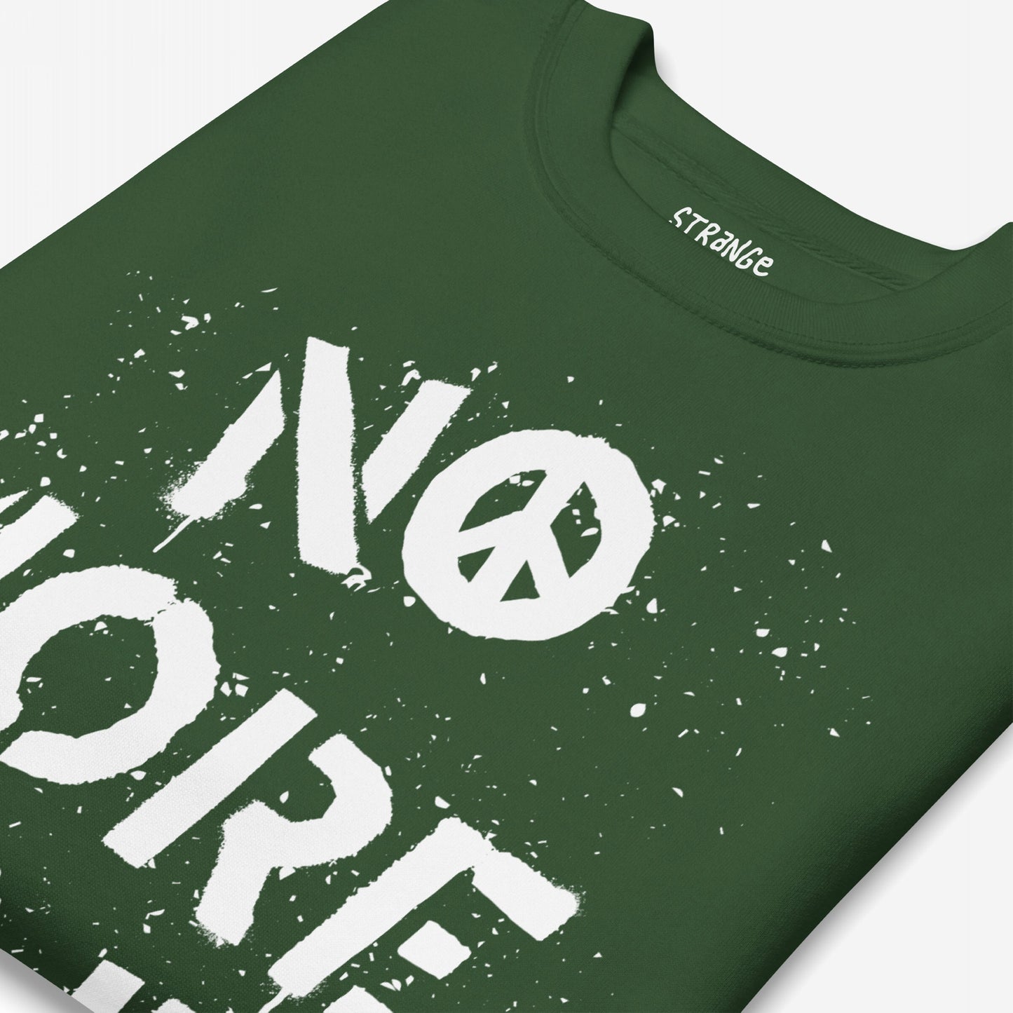 No More Wars Sweatshirt features forest-green fabric with white stencil-style lettering, including a peace sign as the “O,” embodying protest spirit and a call for global peace.