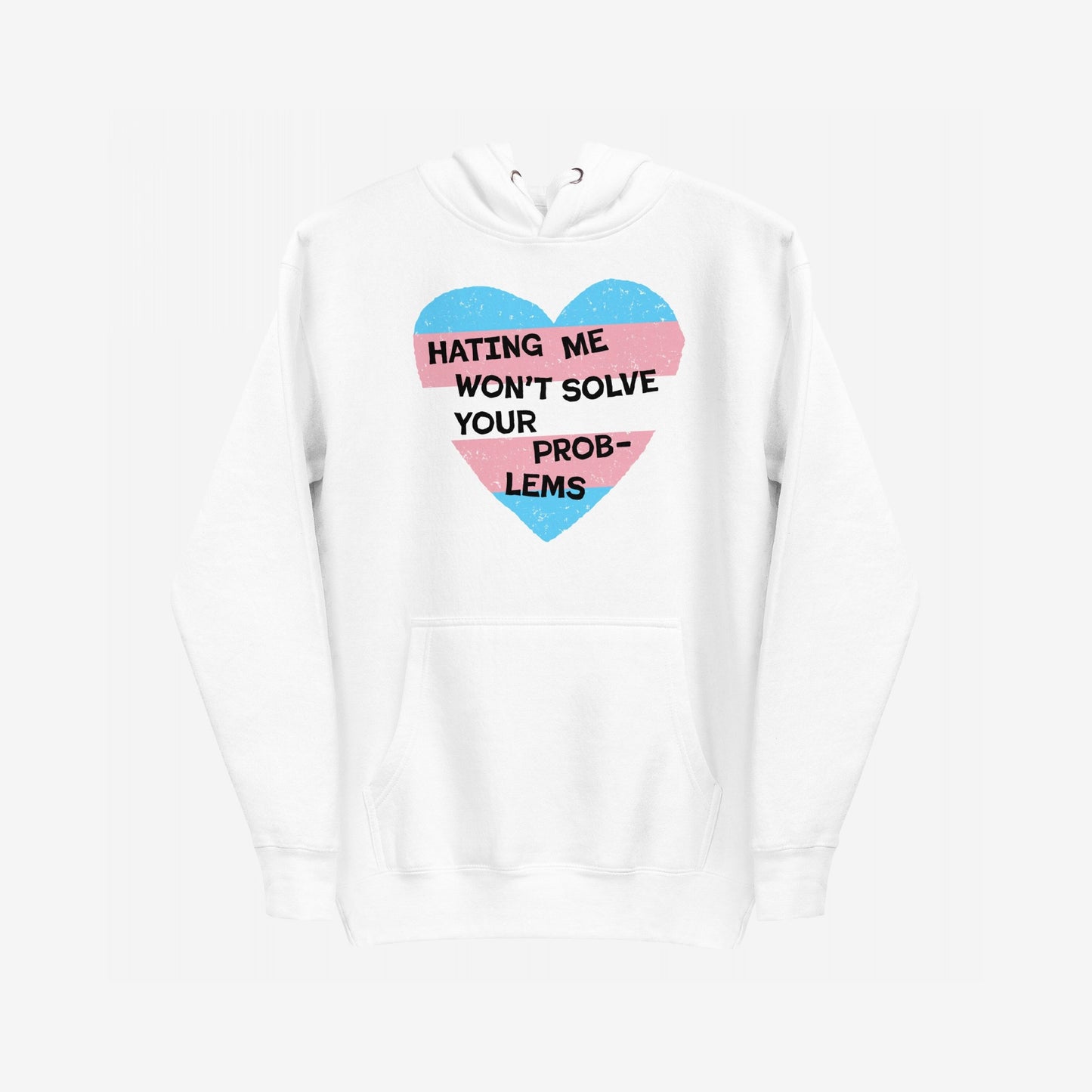 No Trans Hate Hoodie & Sweatshirt features a bold heart graphic in trans pride colors with the phrase HATING ME WON’T SOLVE YOUR PROBLEMS, symbolizing resilience and solidarity.