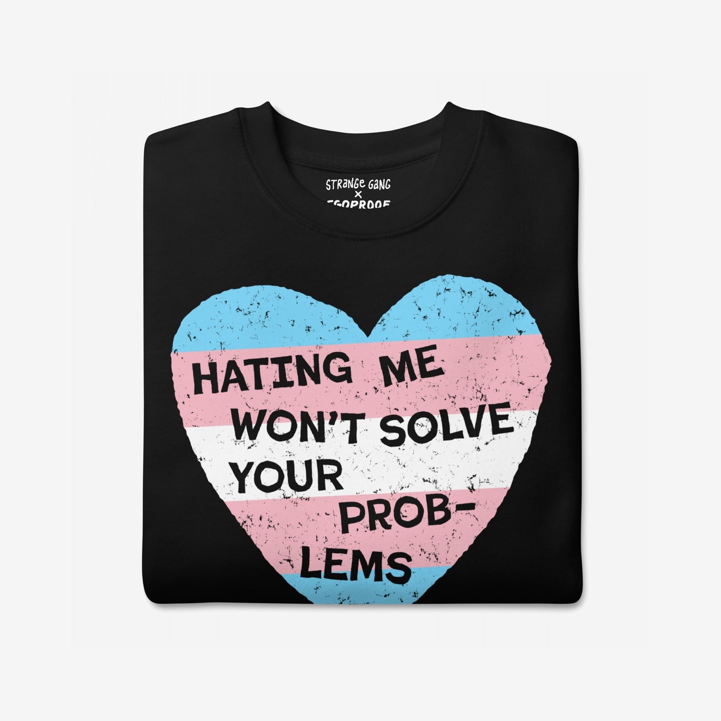 No Trans Hate Hoodie & Sweatshirt featuring a black crew-neck T-shirt with a large heart graphic in transgender-pride colors and bold text stating “HATING ME WON’T SOLVE YOUR PROBLEMS” for a defiant, proud statement.
