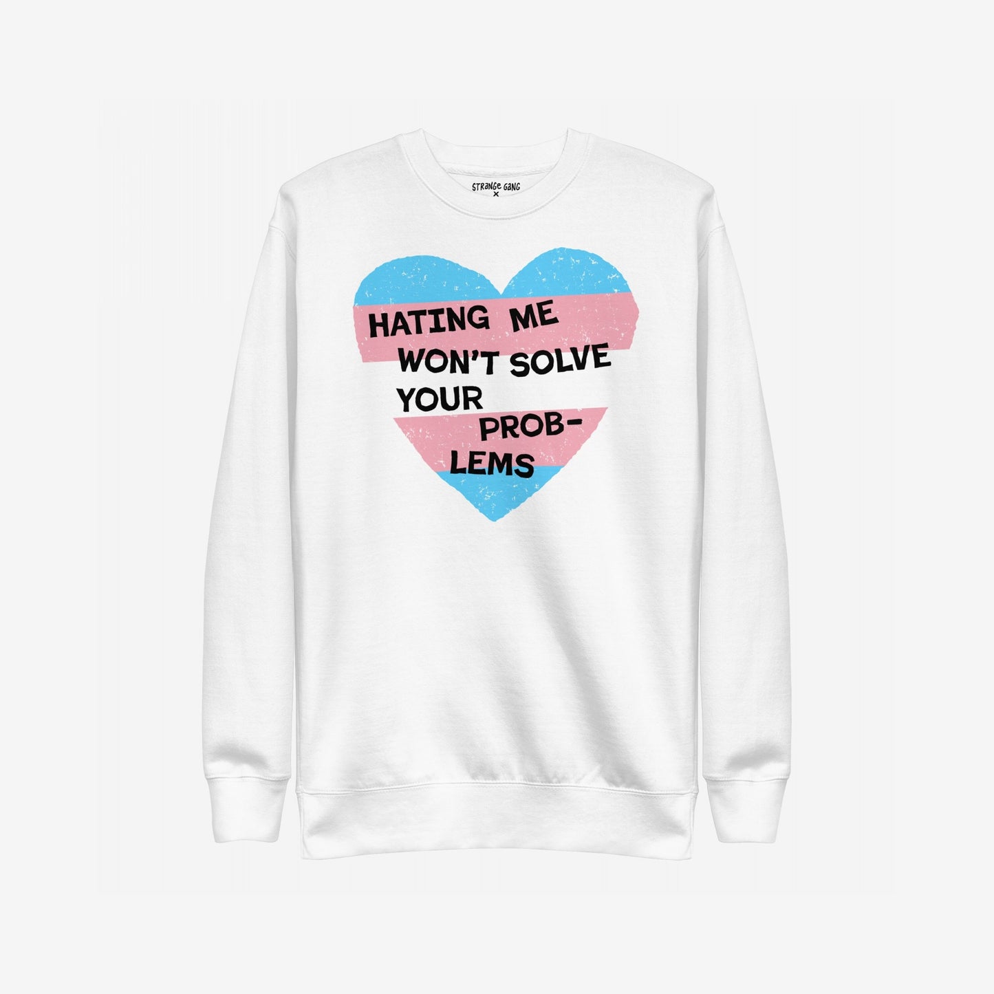No Trans Hate Crewneck Sweatshirt featuring a large heart graphic with pastel stripes and bold black lettering stating “HATING ME WON’T SOLVE YOUR PROB-LEMS,” symbolizing resilience and trans rights.