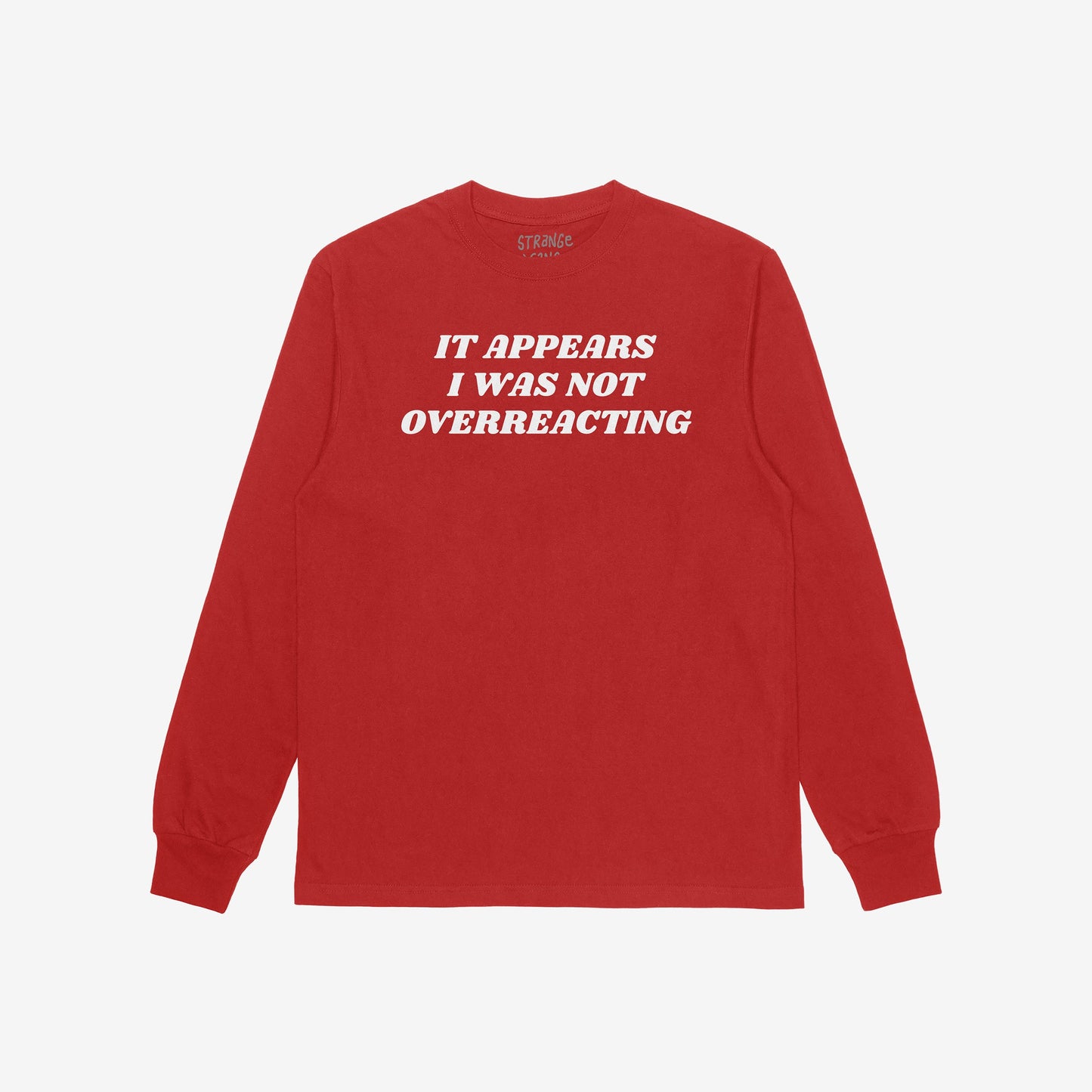 Overreacting T-shirt featuring bold white text 'IT APPEARS I WAS NOT OVERREACTING' on a red crewneck, ideal for expressing unapologetic defiance and vindication. Available in men/unisex and kids sizes.