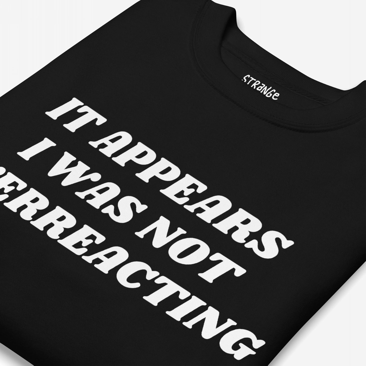 Black crew-neck T-shirt with It Appears I Was Not Refracting in bold white stencil text, embodying the Overreacting Hoodie & Sweatshirt theme of defiance against oppressive systems.