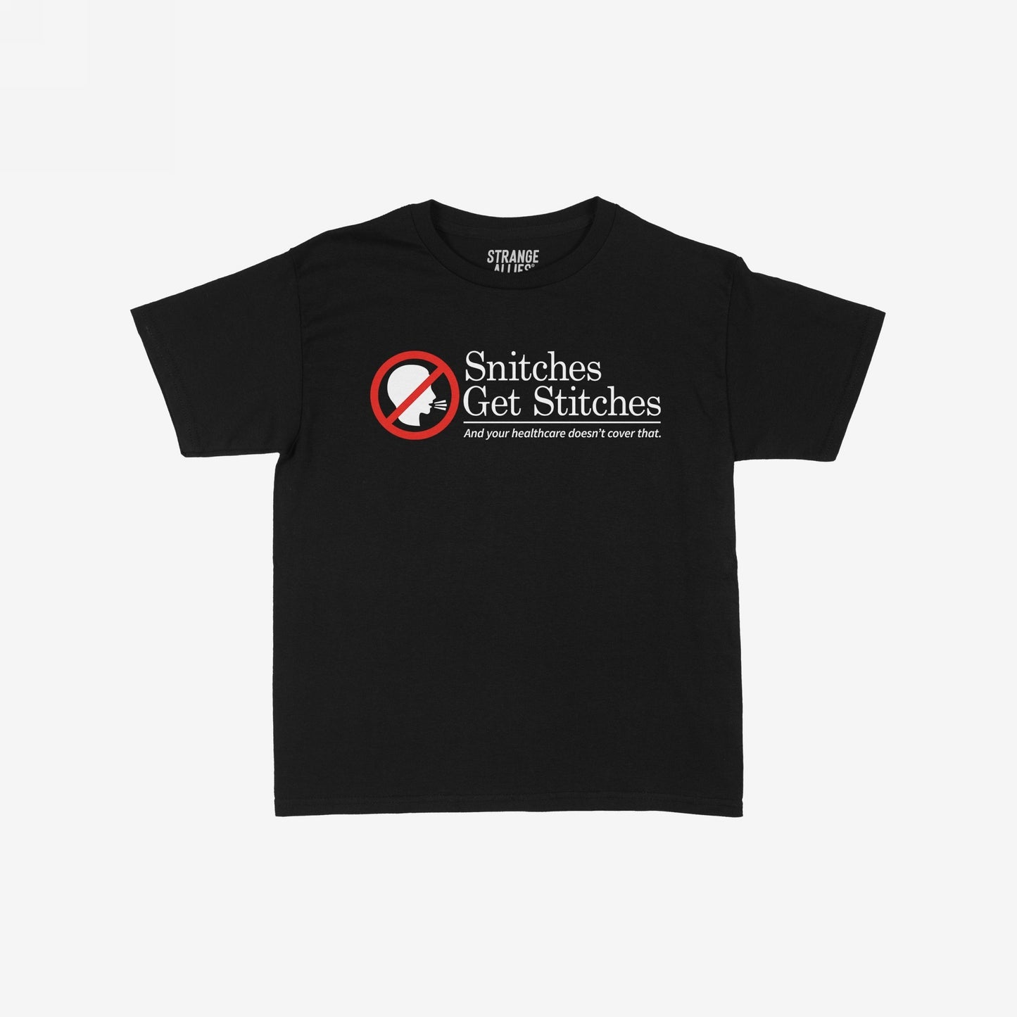 Snitches Get Stitches T-shirt features a bold graphic with a no-snitch symbol and witty text critiquing healthcare, embodying dark humor and a rebellious spirit. Brand: Strange Allies.