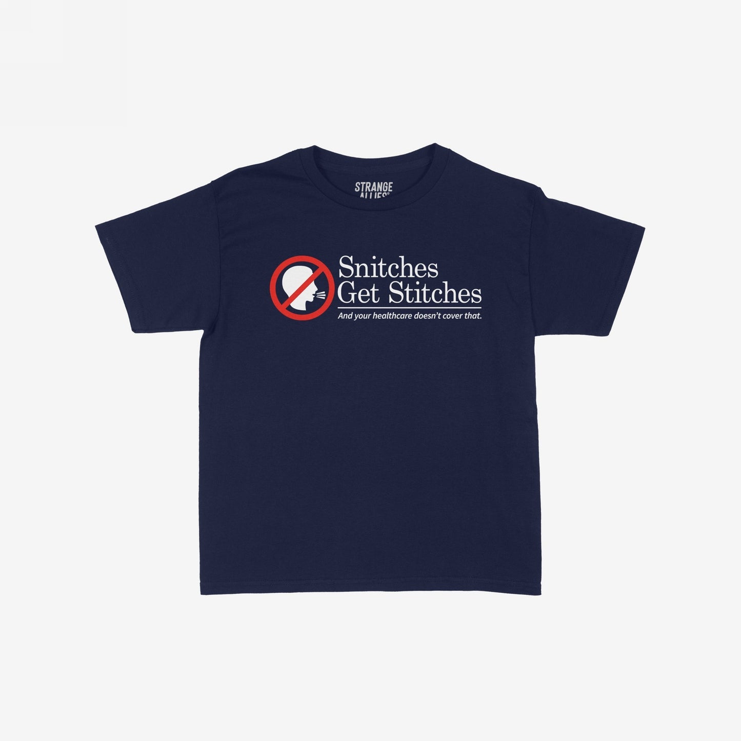 Snitches Get Stitches T-shirt features a bold design with a red no symbol over a talking head, and text humorously critiquing healthcare. Ideal for those challenging societal norms and embracing dark humor.