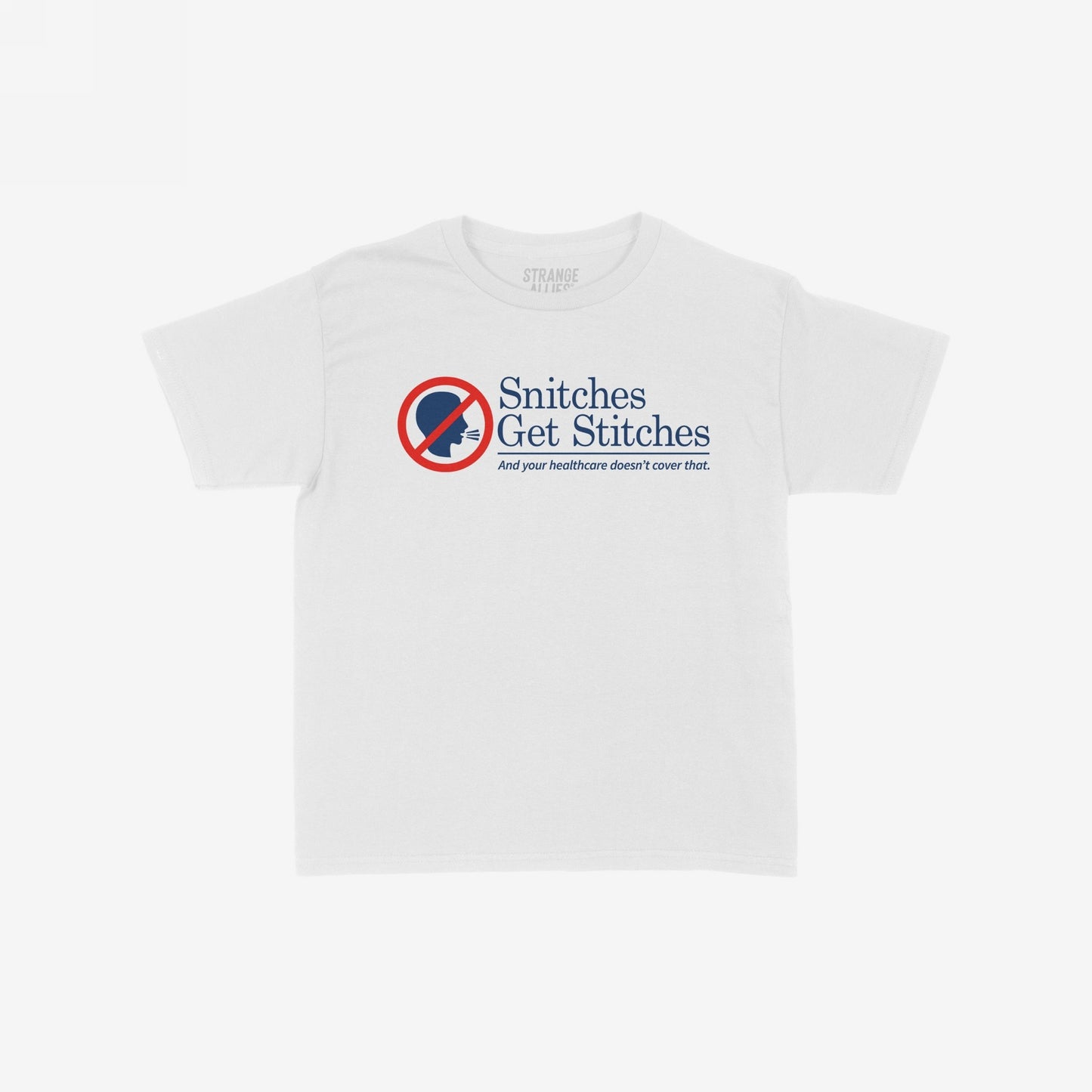 Snitches Get Stitches T-shirt features a bold graphic with a red-circled no talking icon and a satirical slogan, blending dark humor with social commentary on healthcare. Available in men/unisex and kids' sizes.
