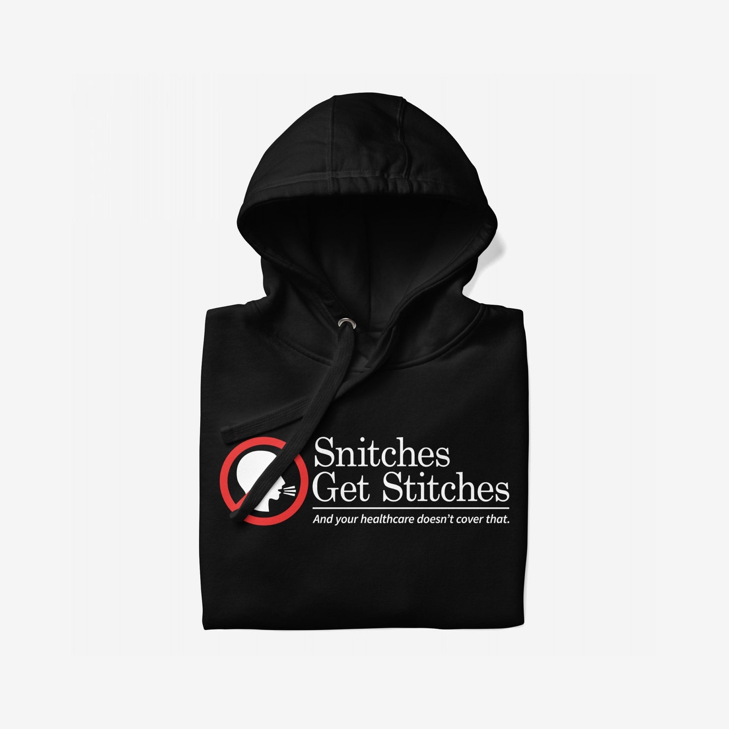 Snitches Get Stitches Hoodie & Sweatshirt features a bold red no symbol over a shushing figure, with text critiquing snitches and healthcare. Ideal for those who appreciate bold, dark humor statements.