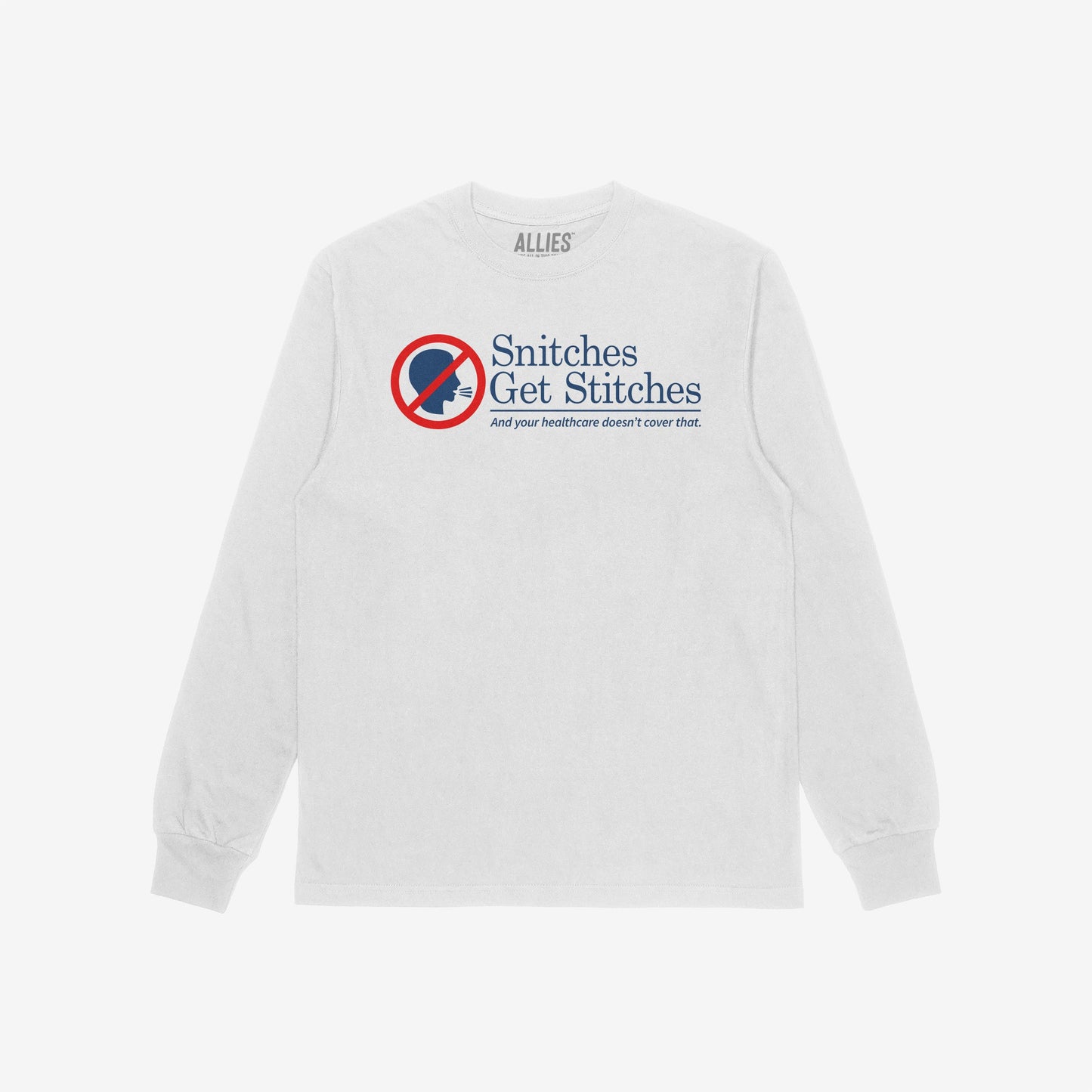 Snitches Get Stitches T-shirt: A white long-sleeve featuring a no-snitch icon and humorously critical slogan about healthcare, ideal for showcasing bold attitudes and aligning with progressive, equality-driven beliefs.