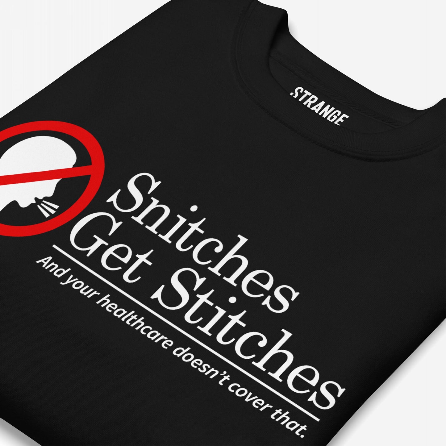 Snitches Get Stitches Hoodie & Sweatshirt features a bold slogan with a red 'no' symbol over a talking head silhouette, humorously critiquing snitches and healthcare, perfect for dark humor enthusiasts.