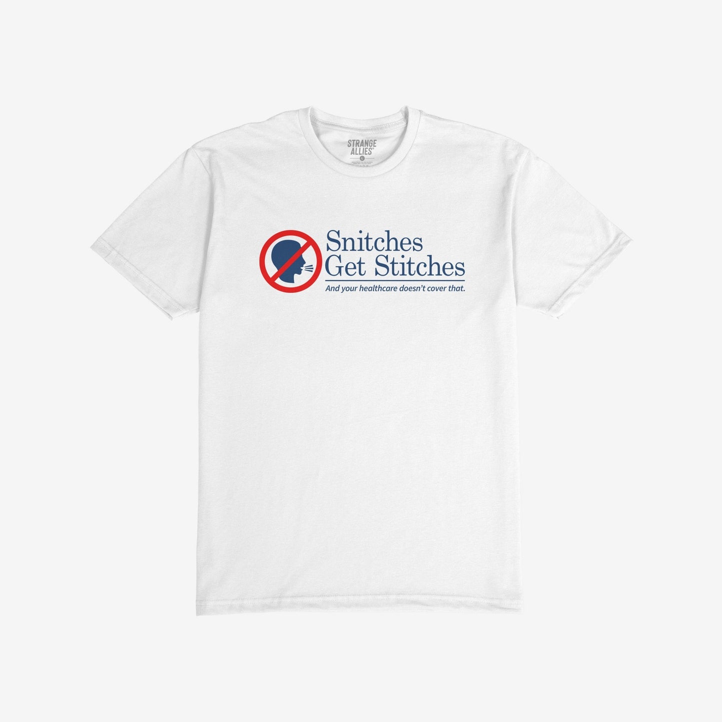 Snitches Get Stitches T-shirt featuring a bold slogan with a no-snitch symbol, humorously critiquing healthcare. Ideal for those with a sharp wit and a message to share.