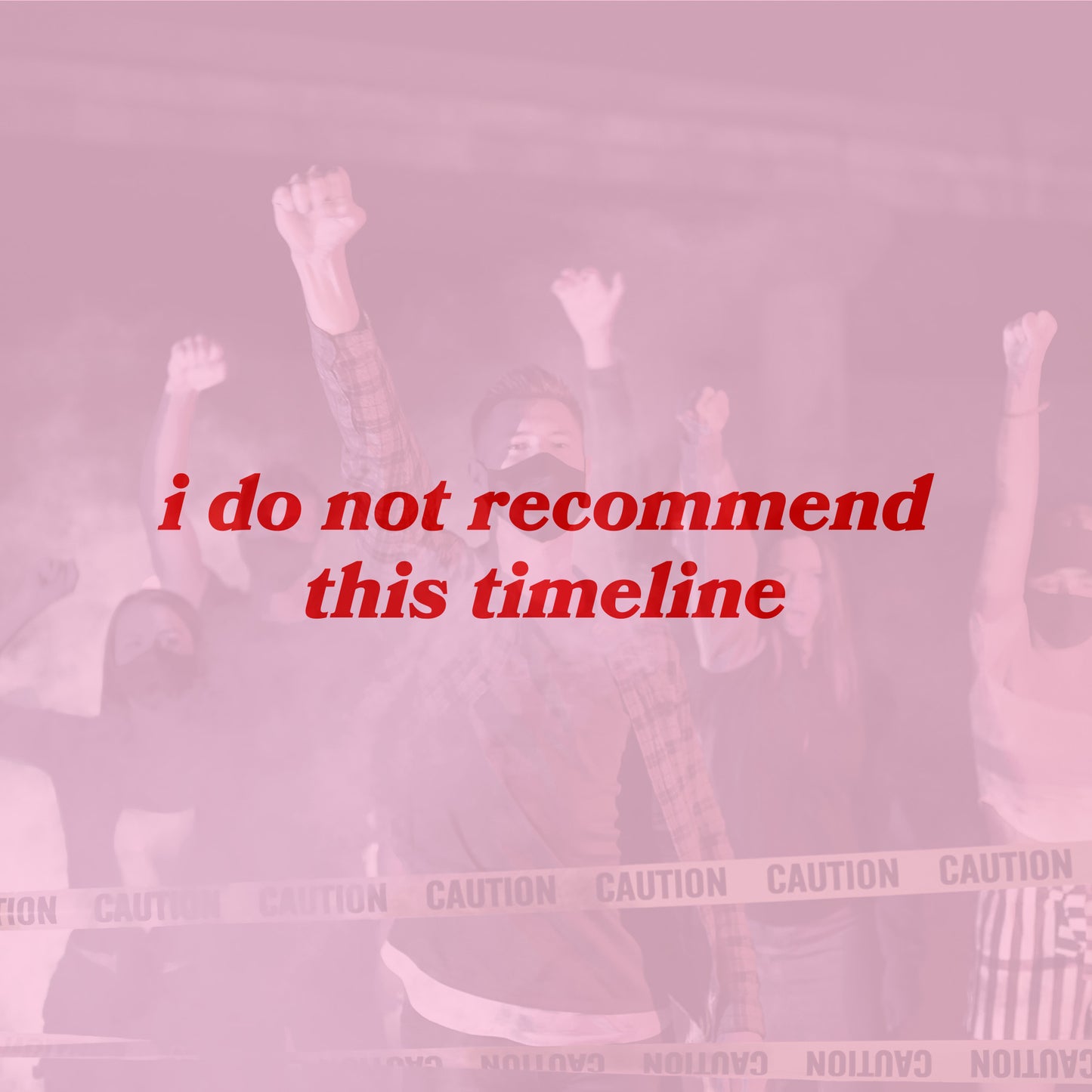 Timeline Shirt featuring bold red text 'I do not recommend this timeline' over a protest scene with masked individuals, symbolizing humor and critique. Supports NAMI, embracing skepticism and vintage flair.