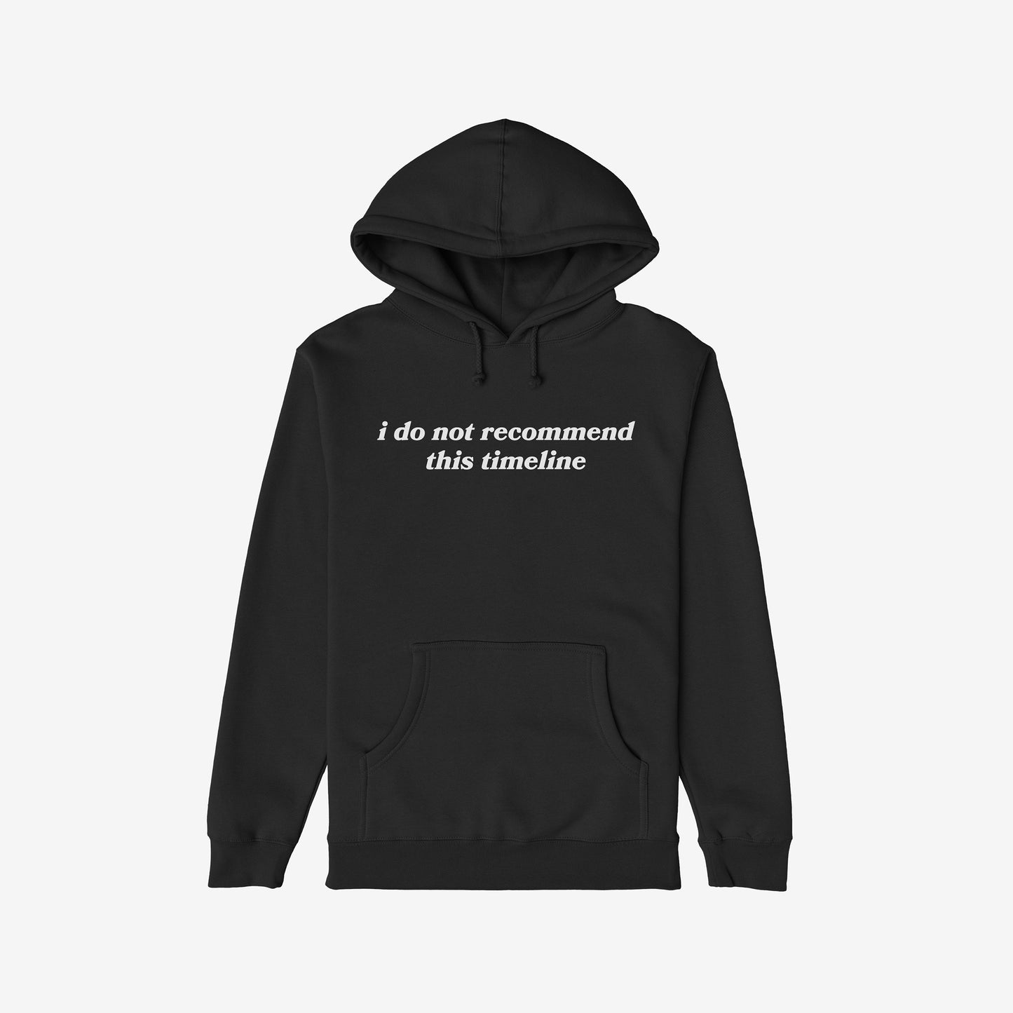 Black pullover Timeline Shirt with drawstring hood, kangaroo pocket, and ribbed cuffs, featuring “i do not recommend this timeline.” in white serif text, blending humor and critique for today’s world.