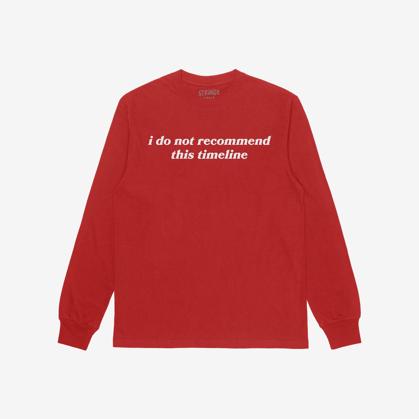 Red long-sleeve crewneck T-shirt with i do not recommend this timeline in white serif lettering, showcasing sarcastic style and existential commentary, known as the Timeline T-shirt.