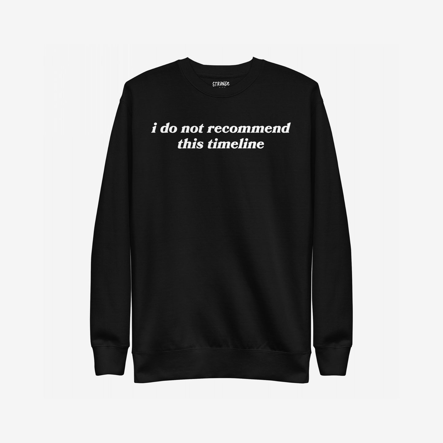 Timeline Hoodie & Sweatshirt featuring the phrase “i do not recommend this timeline” in white serif text on a black crew-neck pullover, reflecting a blend of sarcasm and dystopian style.