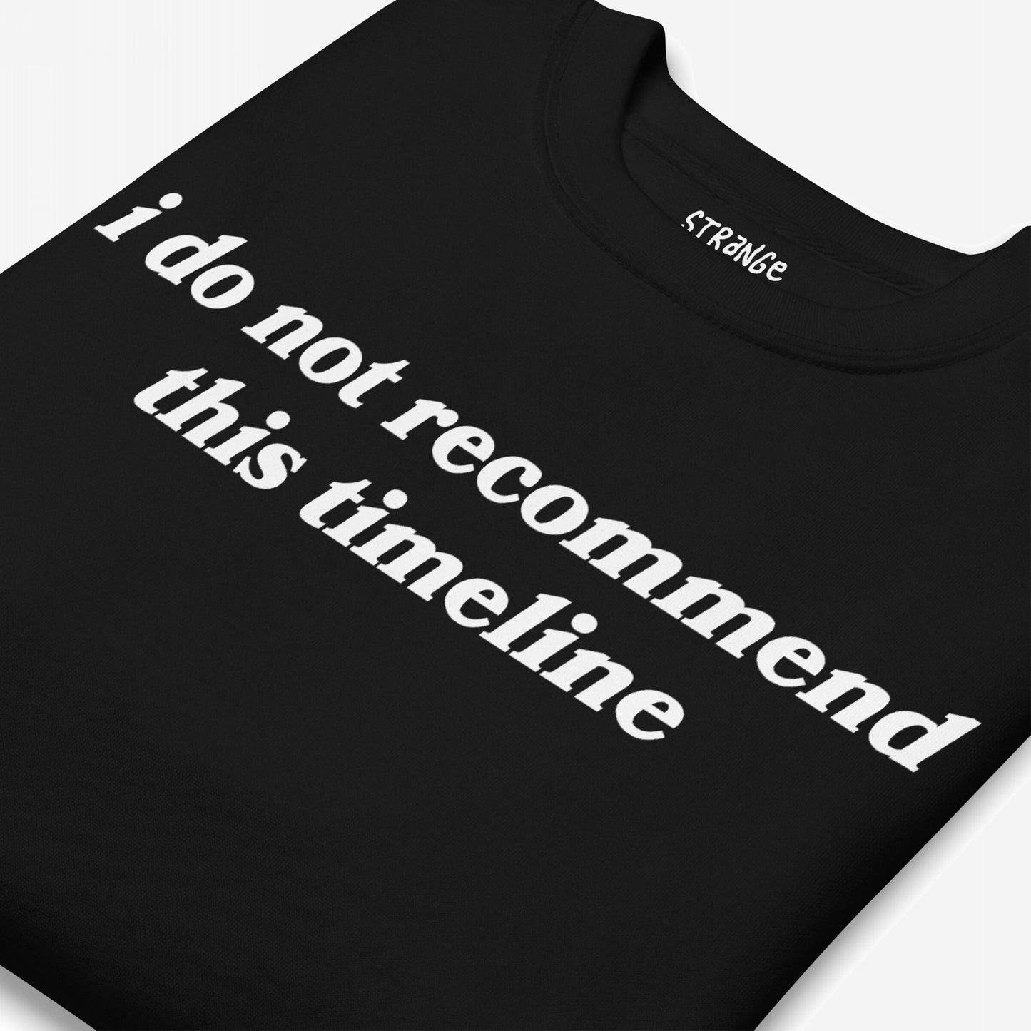 Timeline Hoodie & Sweatshirt features bold white text i do not recommend this timeline on a minimalist black T-shirt, embodying dry wit and skeptical fashion with nostalgic serif typography.