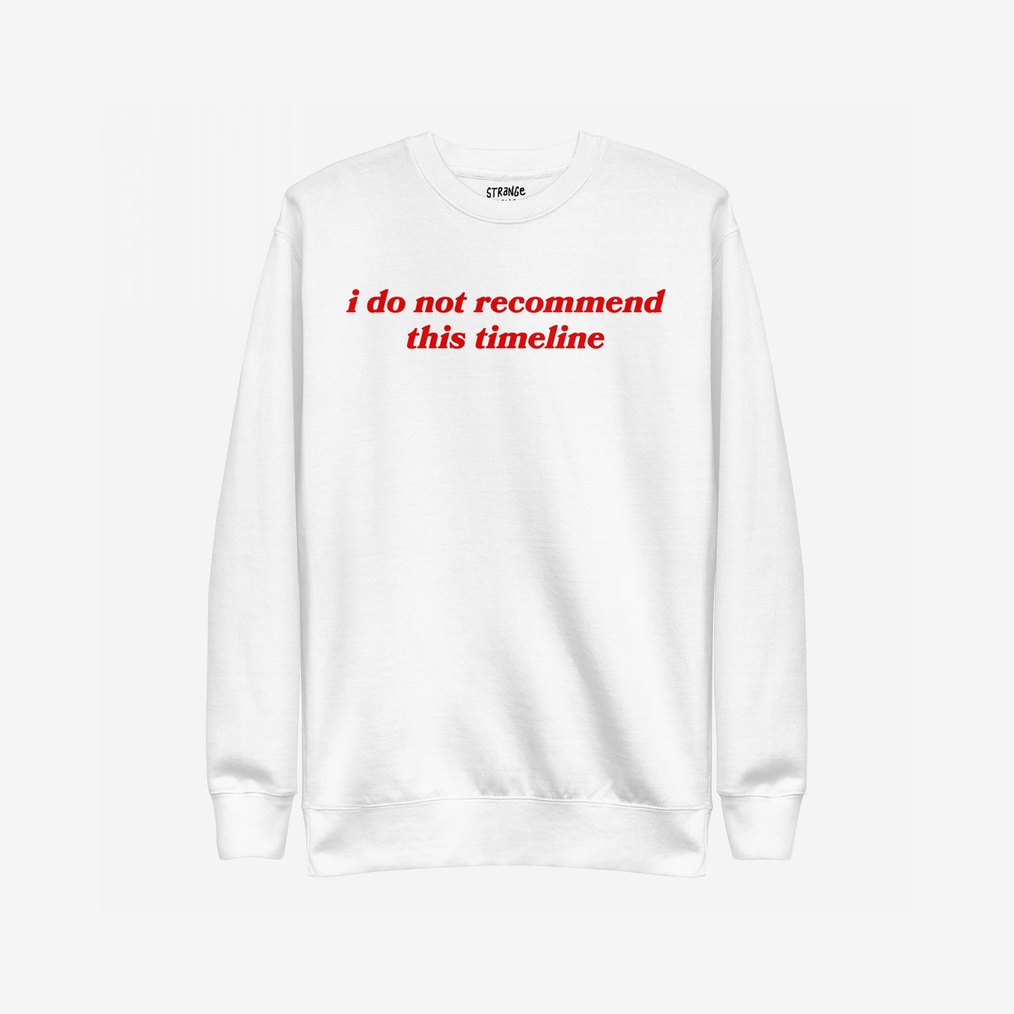 Timeline Hoodie & Sweatshirt featuring bold red text i do not recommend this timeline on a minimalist white crewneck, combines sarcasm with style, perfect for those expressing skepticism with wit.