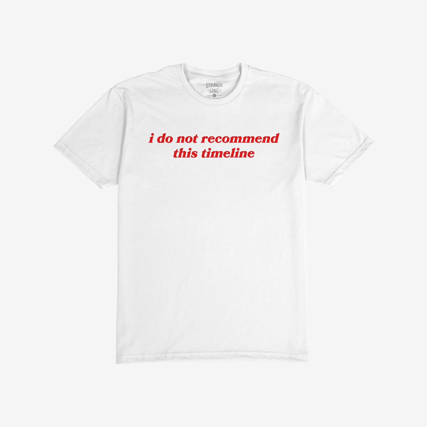 Timeline T-shirt featuring bold red text, i do not recommend this timeline, captures a sarcastic take on modern discontent. Back collar label visible. Available in various fits and sizes.