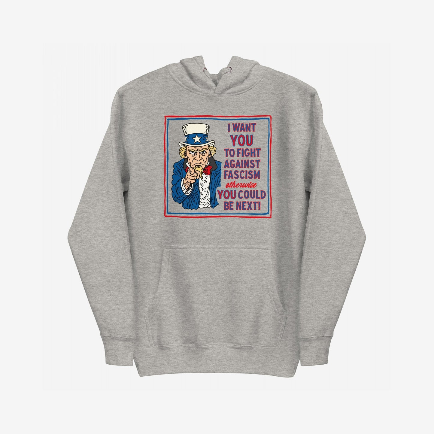 Anti-Fascist Uncle Sam Hoodie & Sweatshirt featuring a reimagined Uncle Sam graphic urging, I want YOU to fight against fascism, otherwise YOU could be next! Bold statement for activism.