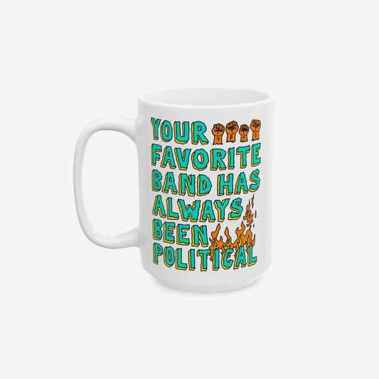 Your Favorite Band Has Always Been Political Mug features bold text with raised-fist icons and flames, embodying a rebellious spirit ideal for fans of politically charged music.