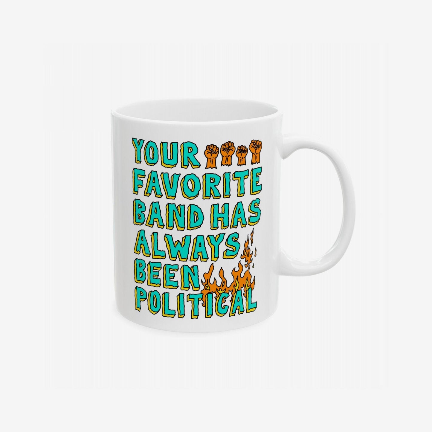 White ceramic mug featuring the slogan “Your Favorite Band Has Always Been Political” with raised fists above and flames below, embodying bold, punk-inspired design. Ideal for music fans with a purpose.