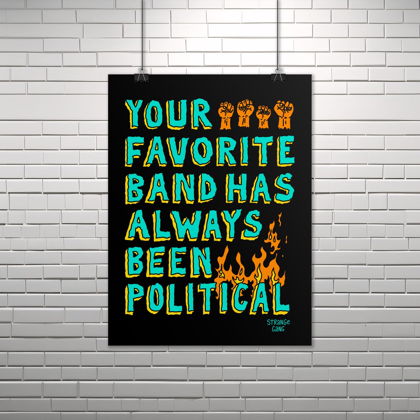 The Your Favorite Band Has Always Been Political Poster features bold turquoise text with yellow outlines and orange fists and flames, embodying a punk ethos against political revisionism.