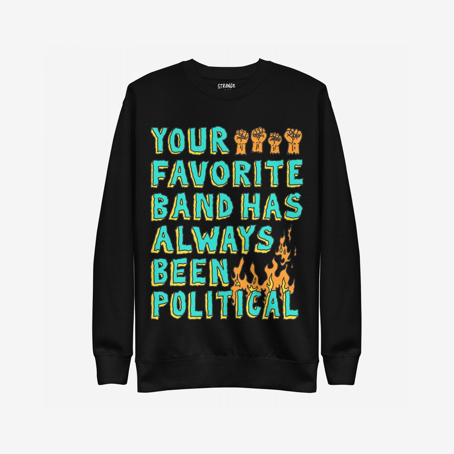 Black crewneck sweatshirt with slogan YOUR FAVORITE BAND HAS ALWAYS BEEN POLITICAL, featuring raised-fist icons and flames, embodying bold activism.