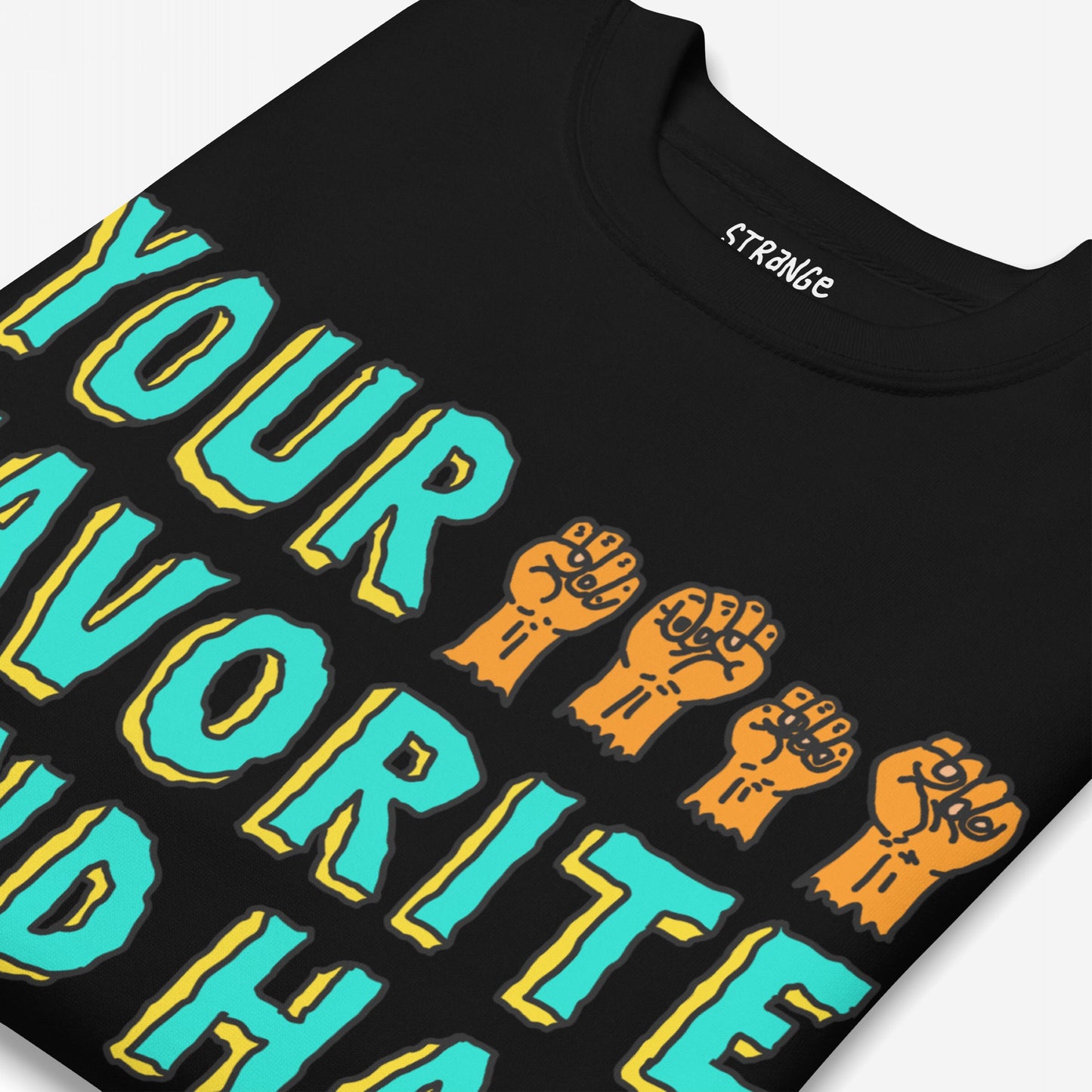 Folded black T-shirt featuring Your Favorite Band Has Always Been Political design in aqua and yellow with five orange fists, embodying a bold, rebellious statement against political ignorance.