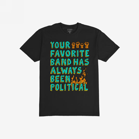 Black tee featuring the slogan Your Favorite Band Has Always Been Political in bold teal and yellow letters, accented with raised fists and flames, embodying protest and punk spirit.