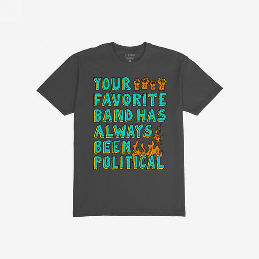 Black T-shirt featuring Your Favorite Band Has Always Been Political in bold letters, accented with orange raised fists and flaming text, embodying a rebellious spirit aligned with equality and activism.