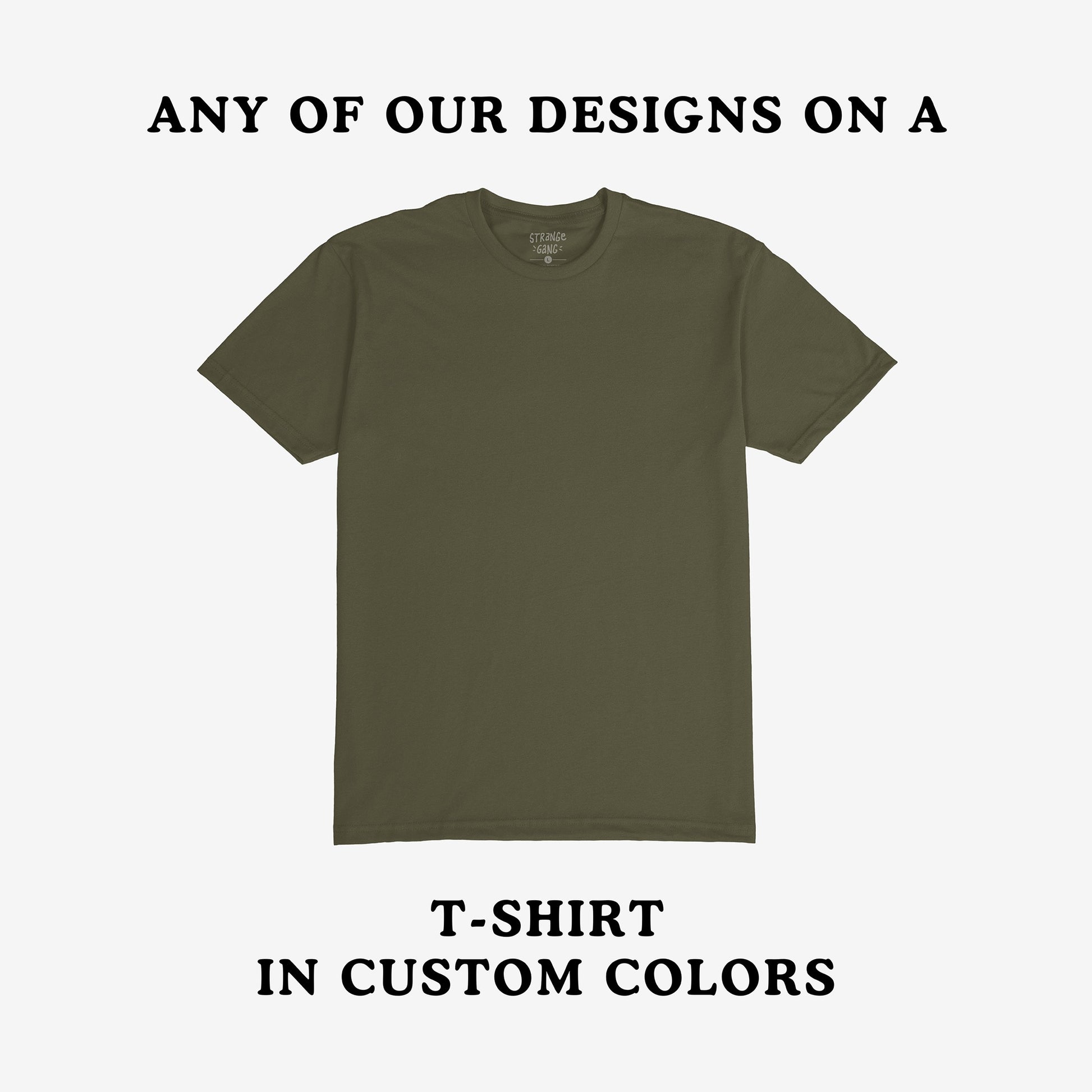 Customizable T-shirt In Custom Colors, featuring a plain olive-green tee on a neutral background. Highlighting the option to print any protest design, emphasizing individuality and activism.
