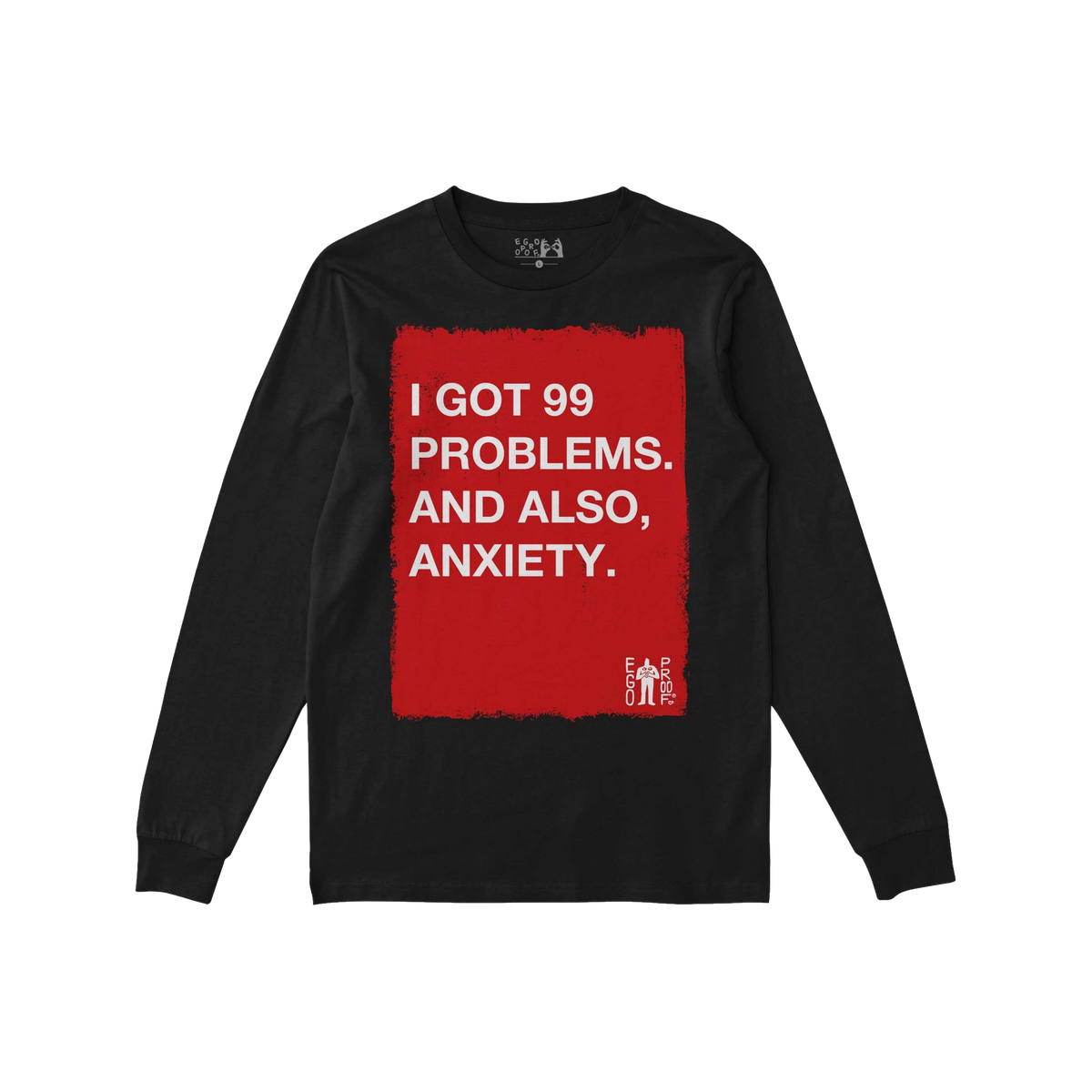 99 Problems T-shirt with witty message: I GOT 99 PROBLEMS. AND ALSO, ANXIETY. Features bold red rectangle and EGO PROOF logo,