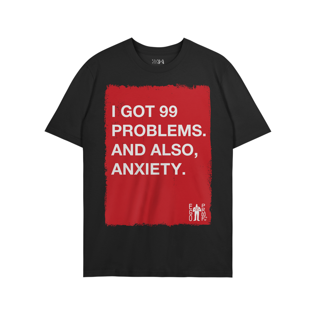 The 99 Problems T-shirt features a bold red graphic with the text I GOT 99 PROBLEMS. AND ALSO, ANXIETY. and a small EGOPROOF 