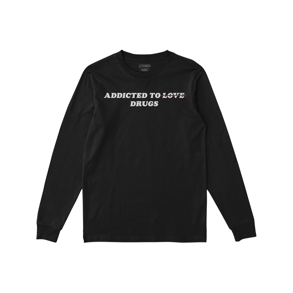 Addicted To Love / Drugs Shirt black long sleeve with "Love" crossed out and replaced by "Drugs" bold ironic design.