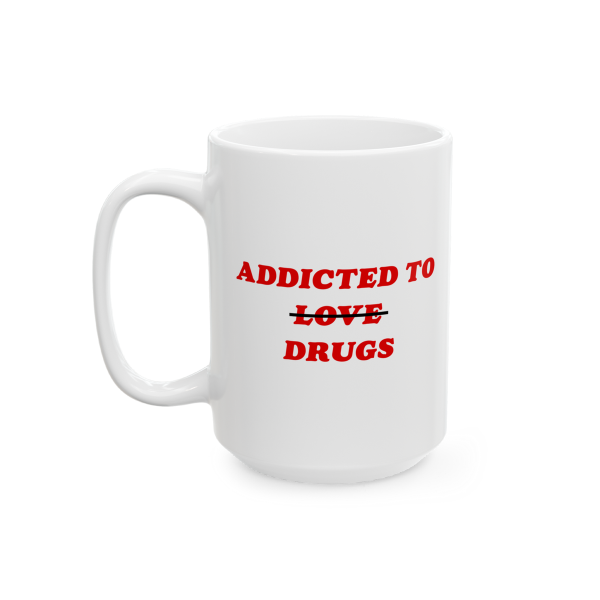 White ceramic mug with red text "Addicted To Drugs" and "Love" crossed out, named Addicted To Love / Drugs Mug.