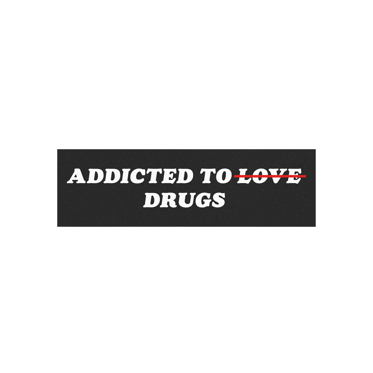 Addicted To Love / Drugs Sticker & Magnet featuring bold text with Love crossed out, available as durable vinyl sticker or ma