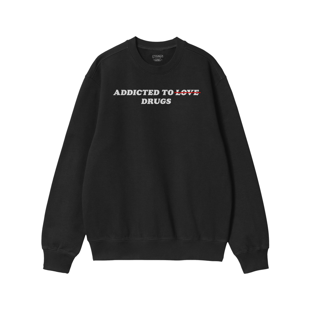 Black sweatshirt with "Addicted To Love" crossed out and replaced by "Drugs" text, Addicted To Love / Drugs Shirt style.