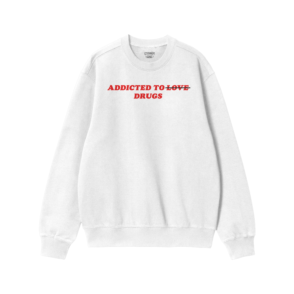 White sweatshirt with "Addicted To Love" crossed out and replaced by "Drugs" in red text, Addicted To Love / Drugs Shirt desi