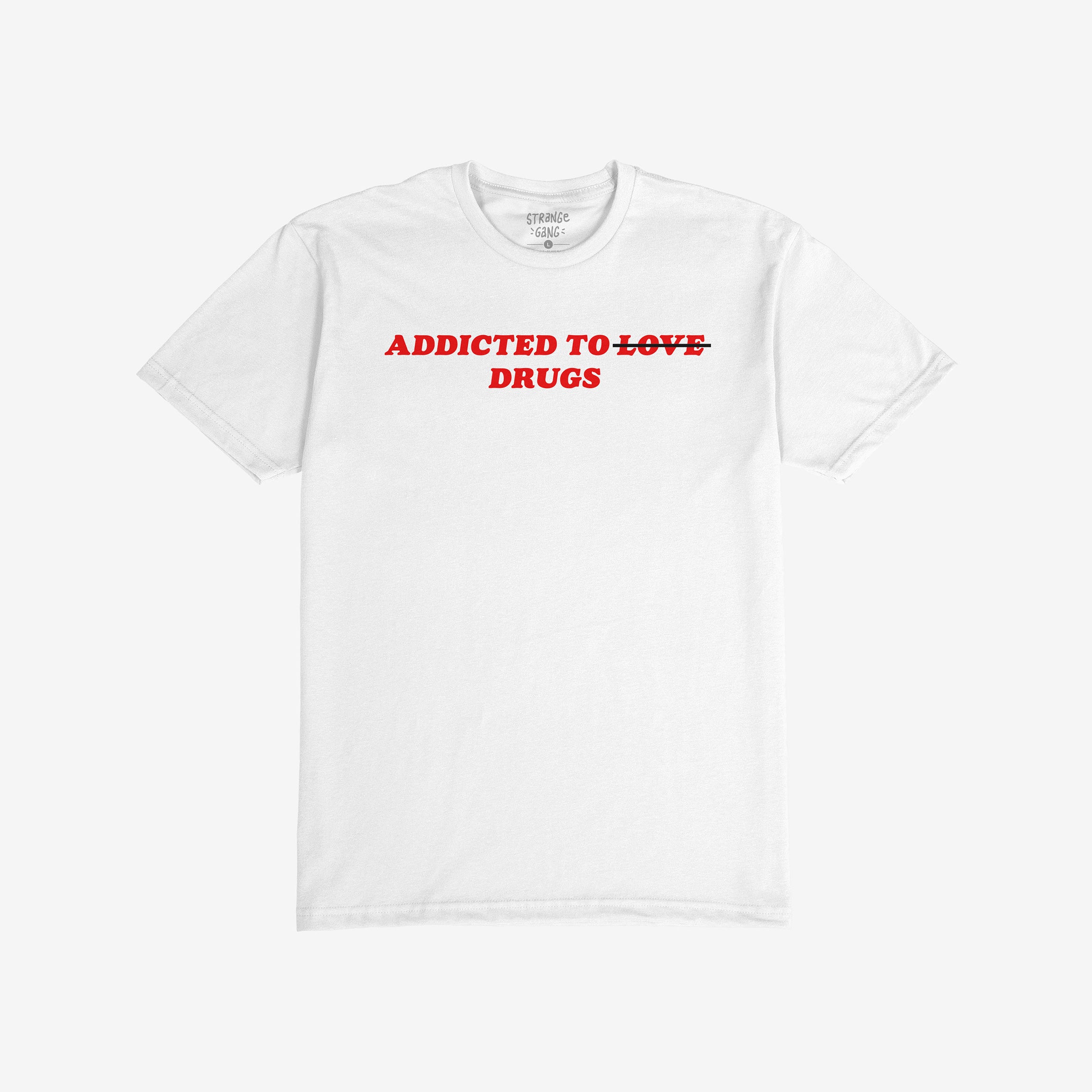 White t-shirt with bold red text "Addicted To Drugs," crossing out "Love," Addicted To Love / Drugs Shirt design.