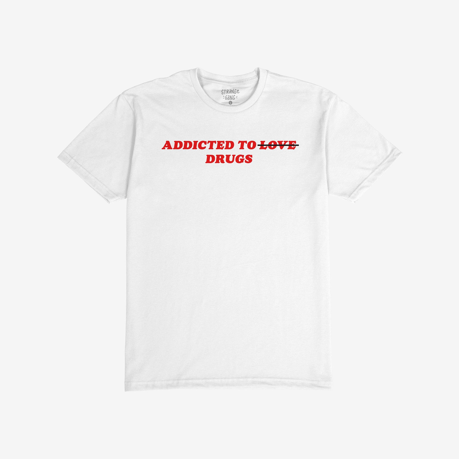 Addicted To Love / Drugs T-shirt featuring bold red text with LOVE crossed out, highlighting DRUGS beneath, encapsulates a provocative, unapologetic statement.