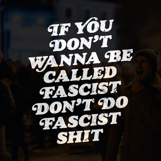 Anti-Fascist Retro Shirt featuring a bold, distressed-style slogan, If you don’t wanna be called fascist, don’t do fascist shit, capturing a powerful message of resistance and equality.