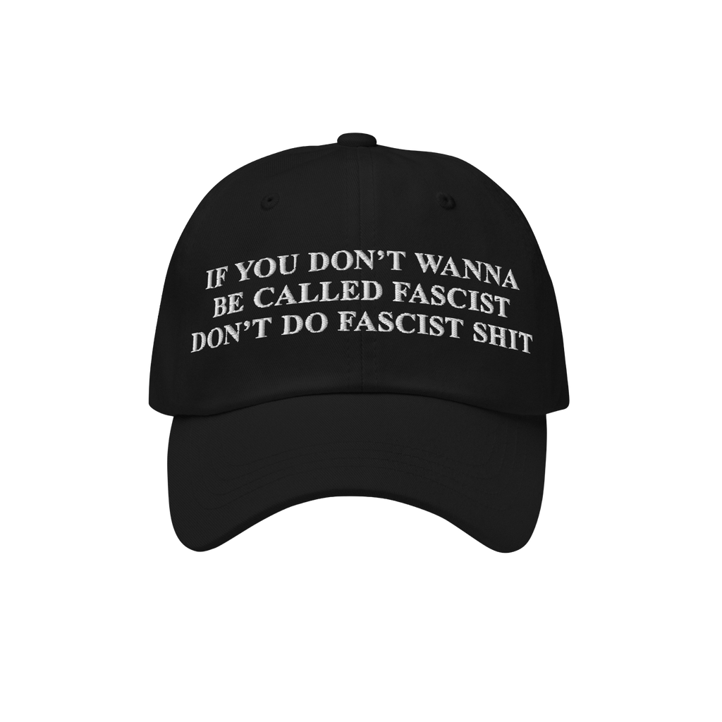 Anti-Fascist Retro Hat featuring bold, white embroidered text on a black cap: If you don’t wanna be called fascist, don’t