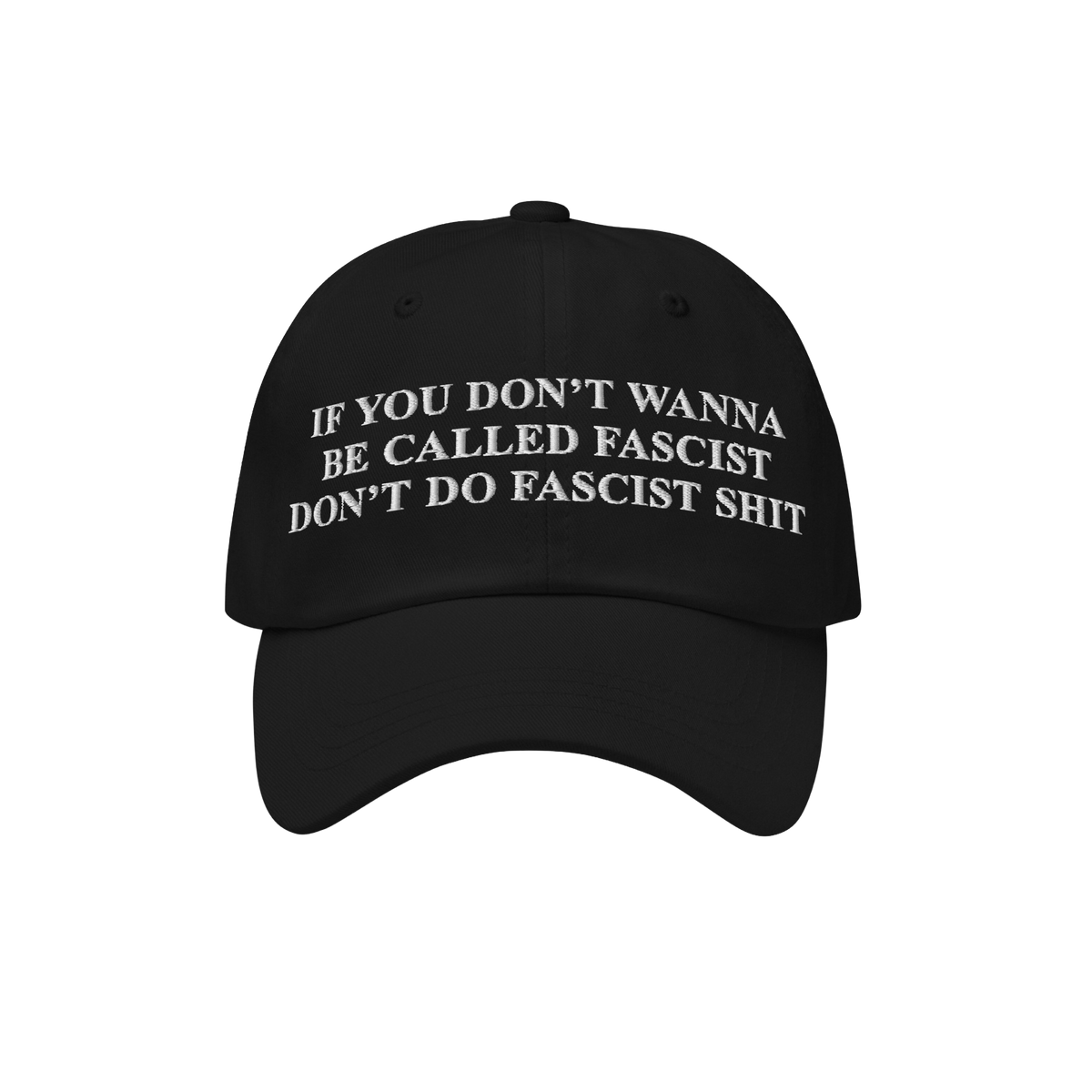 Anti-Fascist Retro Hat featuring bold, white embroidered text on a black cap: If you don’t wanna be called fascist, don’t