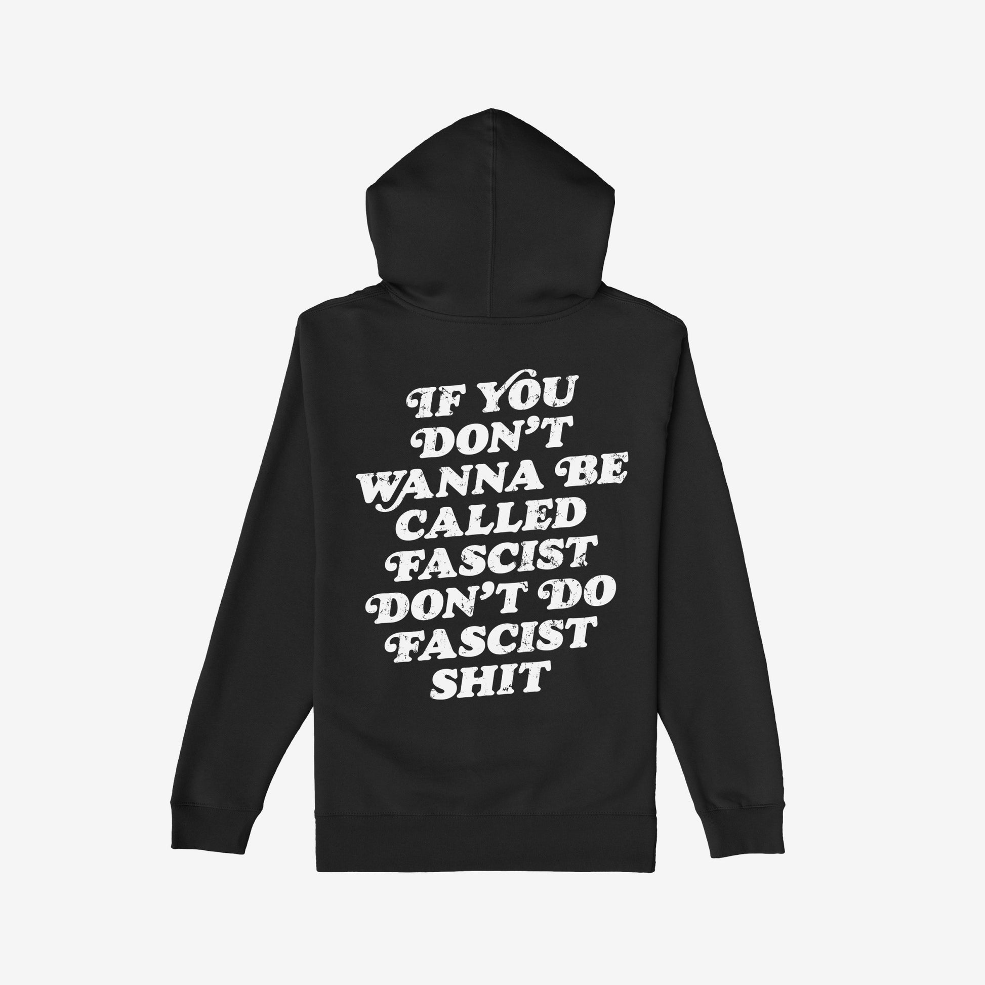 Anti-Fascist Retro Shirt: Back of a black hoodie featuring bold white text stating If you don’t wanna be called fascist, don’t do fascist shit, embodying a powerful anti-fascist message.