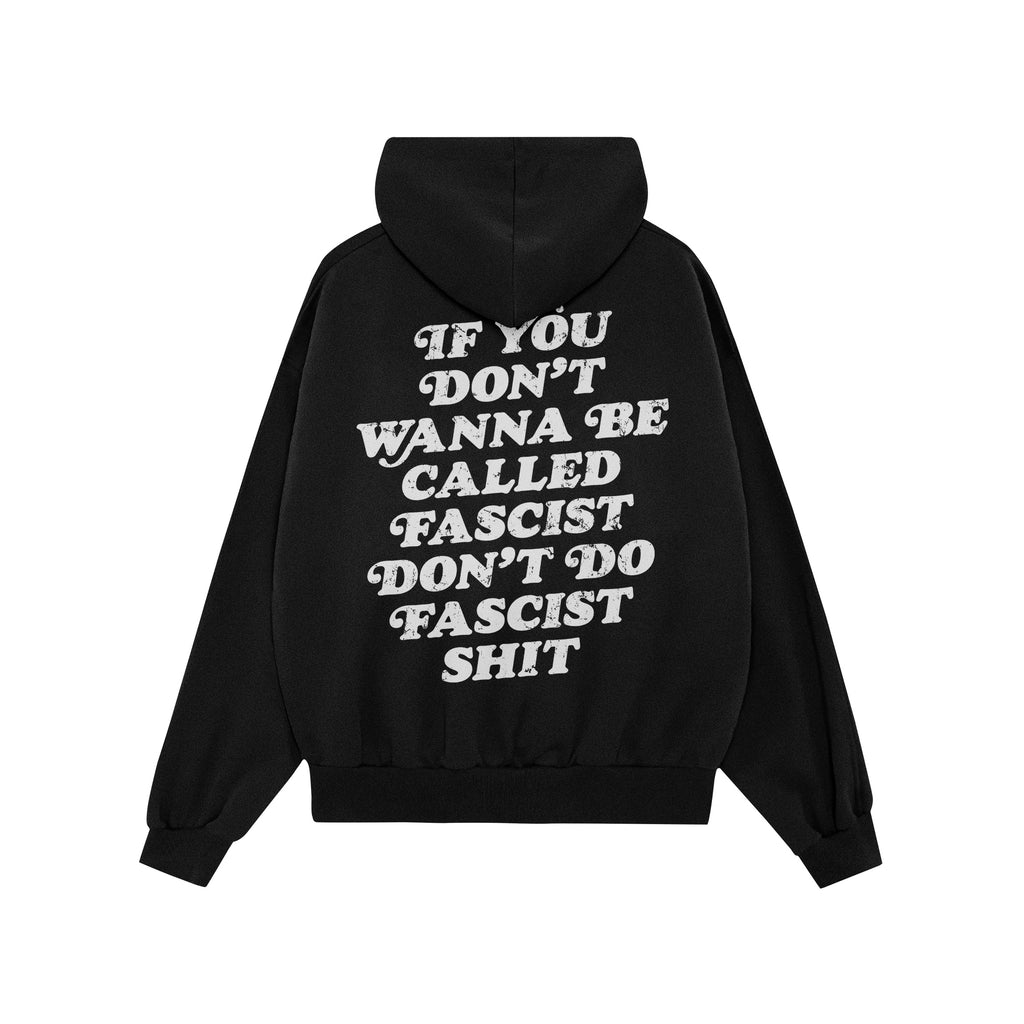 Anti-Fascist Retro Shirt: Back of a black hoodie featuring bold white text stating If you don’t wanna be called fascist, do